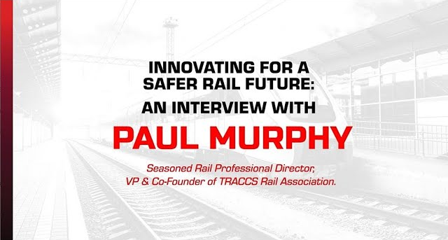 Innovating for a Safer Rail Future: An Interview with Paul Murphy